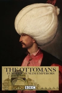 Турки-османы. Мусульманские властители Европы/The Ottomans: Europe's Muslim Emperors